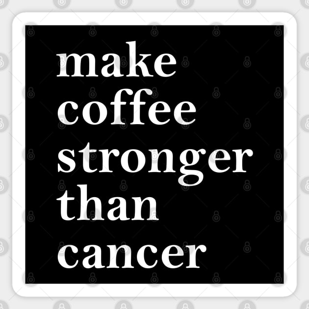 Make Coffee Stronger Than Cancer Sticker by jverdi28